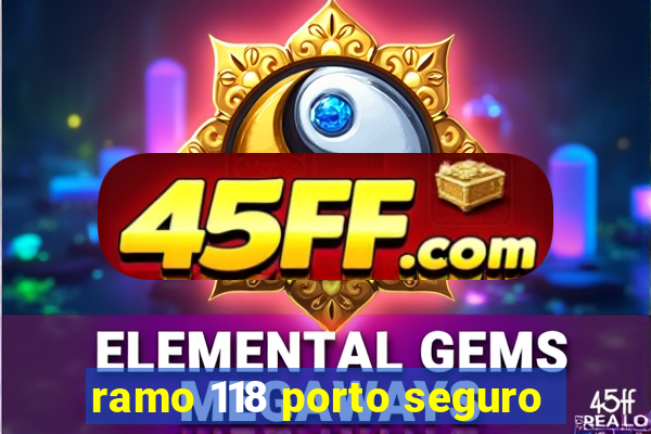 ramo 118 porto seguro